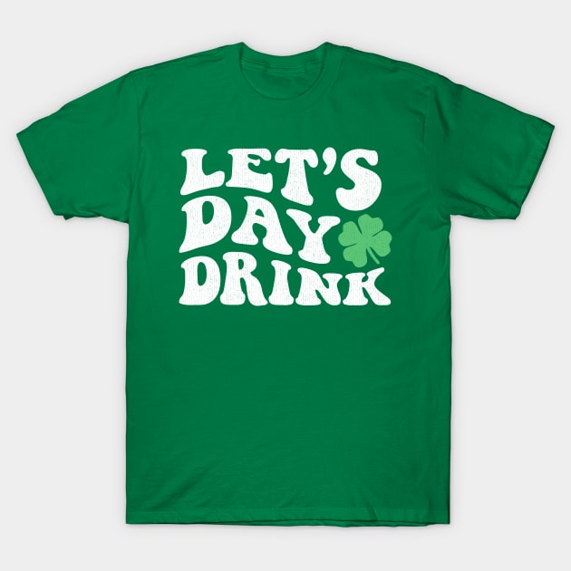 Lets Day Drink St Patricks Day T-Shirt by PunTime